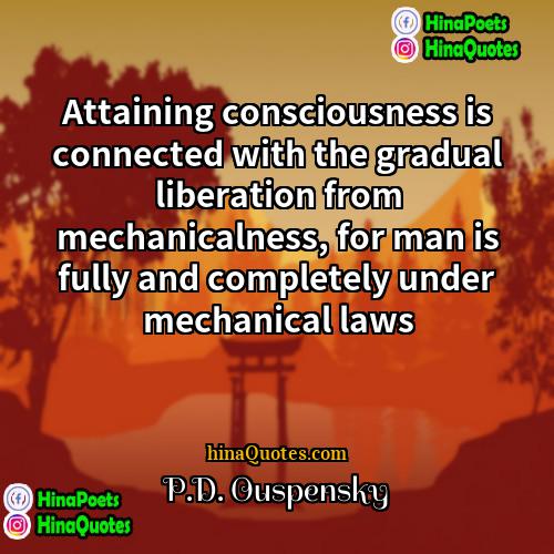 PD Ouspensky Quotes | Attaining consciousness is connected with the gradual